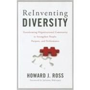 Reinventing Diversity Transforming Organizational Community to Strengthen People, Purpose, and Performance by Ross, Howard J.; Malveaux, Julianne, 9781442210431