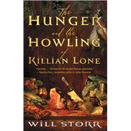 The Hunger and the Howling of Killian Lone The Secret Ingredient of Unforgettable Food Is Suffering by Storr, Will, 9781476730431