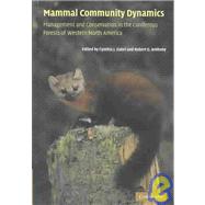 Mammal Community Dynamics: Management and Conservation in the Coniferous Forests of Western North America by Edited by Cynthia J. Zabel , Robert G. Anthony, 9780521810432