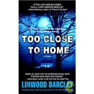 Too Close to Home A Thriller by Barclay, Linwood, 9780553590432