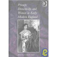 Privacy, Domesticity, and Women in Early Modern England by Abate,Corinne S., 9780754630432