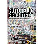 Autotelic Architect by Sinha, Sumita, 9781138820432