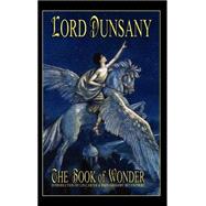 The Book of Wonder by Dunsany, Edward John Moreton, 9781592240432