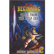 In the Beginning : Tales from the Pulp Era by Silverberg, Robert, 9781596060432