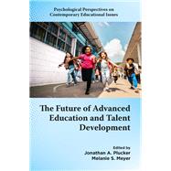 The Future of Advanced Education and Talent Development by Jonathan A. Plucker and Melanie S. Meyer, 9781806860432