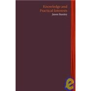 Knowledge and Practical Interests by Stanley, Jason, 9780199230433