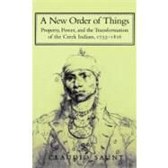 A New Order of Things: Property, Power, and the Transformation of the Creek Indians, 1733–1816 by Claudio Saunt, 9780521660433