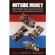 Outside Money Soft Money and Issue Advocacy in the 1998 Congressional Elections by Magleby, David B.; Anglund, Sandra; Atkeson, Lonna Rae; Bowers, Michael; Cigler, Allan J.; Coveny, Anthony C.; Fackler, Tim; Frensley, Nathalie; Goodliffe, Jay; Gross, Donald A.; Herzik, Eric; Holt, Marianne; Jelen, Ted G.; Kunioka, Todd; McKee, Clyde; Mi, 9780742500433