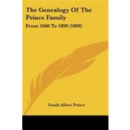 Genealogy of the Prince Family : From 1660 To 1899 (1899) by Prince, Frank Albert, 9781104390433