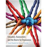 Education, Assessment, and the Desire for Dissonance by Waghid, Yusef; Davids, Nuraan, 9781433140433