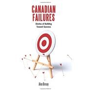 Canadian Failures: Stories of Building Toward Success by Benay, Alex, 9781459740433