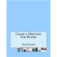 Chair a Meeting for Busies by Howard, Eva, 9781523470433