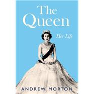 The Queen Her Life by Morton, Andrew, 9781538700433