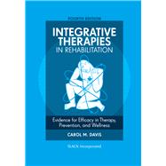 Integrative Therapies in Rehabilitation Evidence for Efficacy in Therapy, Prevention, and Wellness by Davis, Carol M., 9781630910433