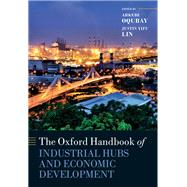 The Oxford Handbook of Industrial Hubs and Economic Development by Oqubay, Arkebe; Lin, Justin Yifu, 9780198850434