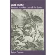 Late Kant: Towards Another Law of the Earth by Fenves, Peter, 9780203480434