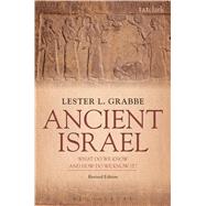 Ancient Israel: What Do We Know and How Do We Know It? Revised Edition by Grabbe, Lester L., 9780567670434