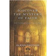 Discover the Mystery of Faith by Packiam, Glenn, 9780781410434