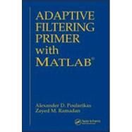Adaptive Filtering Primer With Matlab by Poularikas; Alexander D., 9780849370434