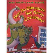 How Do Dinosaurs Say Merry Christmas? by Yolen, Jane; Teague, Mark, 9781338330434