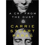 A Cry from the Dust by Parks, Carrie Stuart, 9781401690434