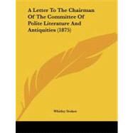 A Letter to the Chairman of the Committee of Polite Literature and Antiquities by Stokes, Whitley, 9781437020434