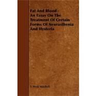 Fat and Blood: An Essay on the Treatment of Certain Forms of Neurasthenia and Hysteria by Mitchell, S. Weir, 9781444640434