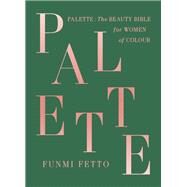 Palette The Beauty Bible for Women of Color by Fetto, Funmi, 9781529330434
