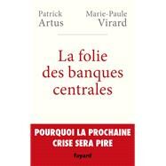 La folie des banques centrales by Patrick Artus; Marie-Paule VIRARD, 9782213700434