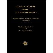 Colonialism and Development: Britain and its Tropical Colonies, 1850-1960 by Havinden,Michael A., 9780415020435