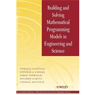 Building and Solving Mathematical Programming Models in Engineering and Science by Castillo, Enrique; Conejo, Antonio J.; Pedregal, Pablo; García, Ricardo; Alguacil, Natalia, 9780471150435