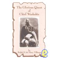 The Glorious Quest of Chief Washakie by Tillman, Ralph H.; Tillman, Mary, 9780865410435