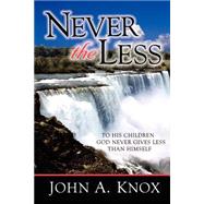 Never The Less by Knox, John A., 9781594670435