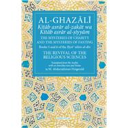 Al-Ghazali The Mysteries of Charity and the Mysteries of Fasting Book 5 & 6 of Ihya' 'ulum al-din, The Revival of the Religious Sciences by Fitzgerald, Michael Abdurrahman, 9781941610435