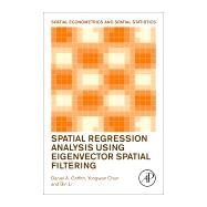 Spatial Regression Analysis Using Eigenvector Spatial Filtering by Griffith, Daniel; Chun, Yongwan; Li, Bin, 9780128150436