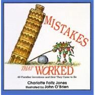 Mistakes That Worked 40 Familiar Inventions & How They Came to Be by Jones, Charlotte Foltz; O'Brien, John, 9780385320436