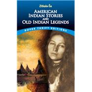 American Indian Stories and Old Indian Legends by Zitkala-Sa, 9780486780436