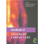Handbook of Advanced Cancer Care by Edited by Michael J. Fisch , Eduardo Bruera, 9780521010436