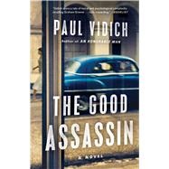 The Good Assassin A Novel by Vidich, Paul, 9781501110436
