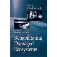 Rehabilitating Damaged Ecosystems by Cairns, Jr.; John, 9781566700436