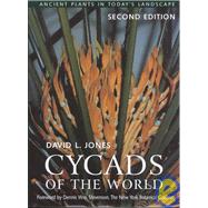 Cycads of the World Ancient Plants in Today's Landscape, Second Edition by Jones, David L., 9781588340436