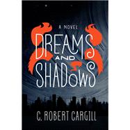 Dreams and Shadows by Cargill, C. Robert, 9780062190437