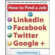 How to Find a Job on LinkedIn, Facebook, Twitter and Google+ 2/E by Schepp, Brad; Schepp, Debra, 9780071790437