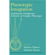 Phenotypic Integration Studying the Ecology and Evolution of Complex Phenotypes by Pigliucci, Massimo; Preston, Katherine, 9780195160437