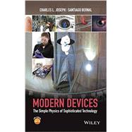 Modern Devices The Simple Physics of Sophisticated Technology by Joseph, Charles L.; Bernal, Santiago, 9780470900437