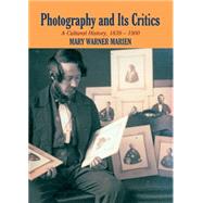 Photography and its Critics: A Cultural History, 1839â€“1900 by Mary Warner Marien, 9780521550437