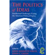 The Politics of Ideas: Intellectual Challenges Facing the American Political Parties by White, John Kenneth; Green, John Clifford, 9780791450437