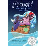 Midnight and the Man Who Had No Tears by Golden, Tiffany; Bey, Elihu Adofo, 9781497560437