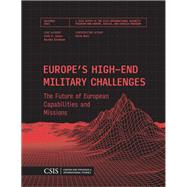 Europe's High-End Military Challenges The Future of European Capabilities and Missions by Jones, Seth G.; Ellehuus, Rachel; Wall, Colin, 9781538140437