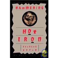 Hammering Hot Iron by Upton, Charles, 9781597310437